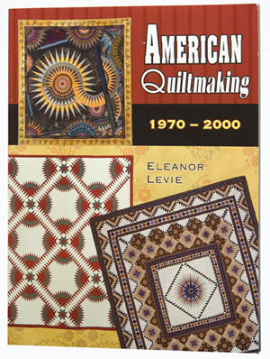 American Quiltmaking: 1970-2000